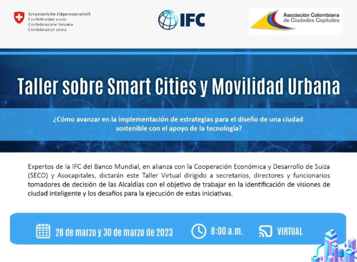 Participe en el taller sobre Smart Cities y Movilidad Urbana organizado por IFC del Banco Mundial, SECO y Asocapitales